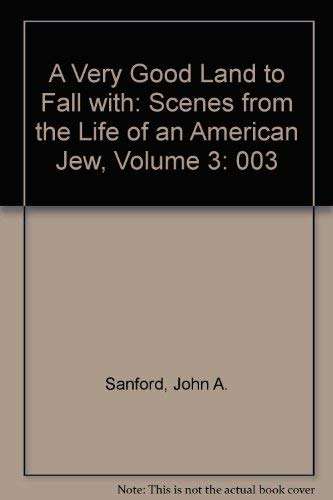 Beispielbild fr A Very Good Land to Fall With: Scenes from the Life of an American Jew (Sanford, John B., Scenes from the Life of An American Jew, V. 3.) zum Verkauf von Bookmans