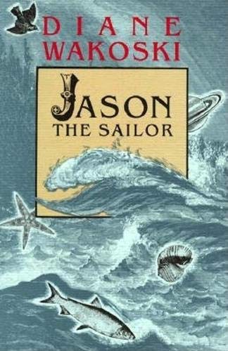 Jason the Sailor (Archaeology of Movies and Books) (9780876859025) by Wakoski, Diane