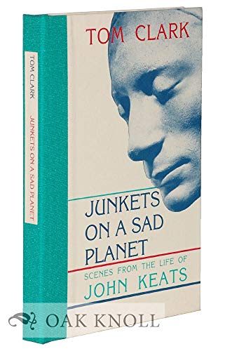 Junkets on a Sad Planet: Scenes from the Life of John Keats (9780876859186) by Clark, Tom