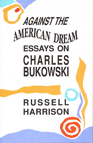 

Against the American Dream: Essays on Charles Bukowski