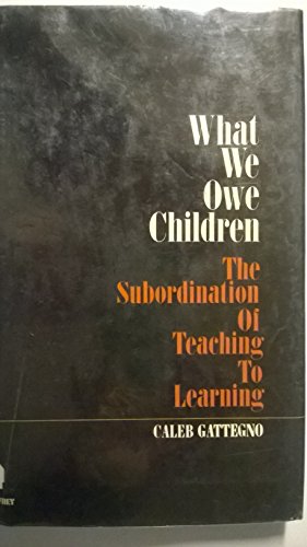 Stock image for What We Owe Children: The Subordination of Teaching to Learning for sale by Bob's Book Journey