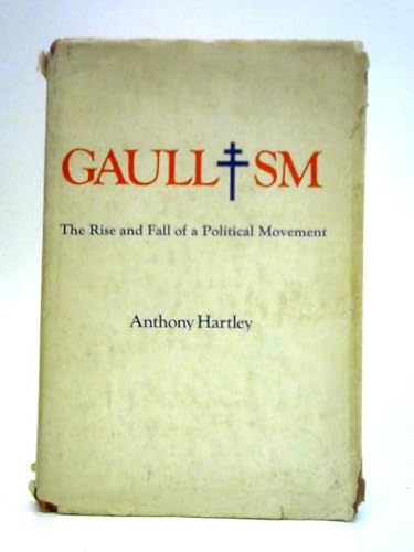 Imagen de archivo de Gaullism: the rise and fall of a political movement a la venta por Friends Of Bridgeport Public Library