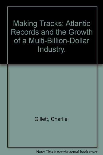 Imagen de archivo de Making Tracks: Atlantic Records and the Growth of a Multi-Billion-Dollar Industry. a la venta por My Dead Aunt's Books