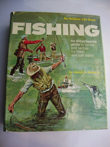 Stock image for Fishing : An Encyclopedic Guide to Tackle and Tactics for Fresh and Salt Water for sale by Better World Books