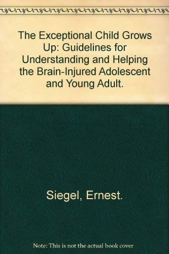 Beispielbild fr The Exceptional Child Grows Up: Guidelines for Understanding and Helping the Brain-Injured Adolescent and Young Adult. zum Verkauf von JR Books