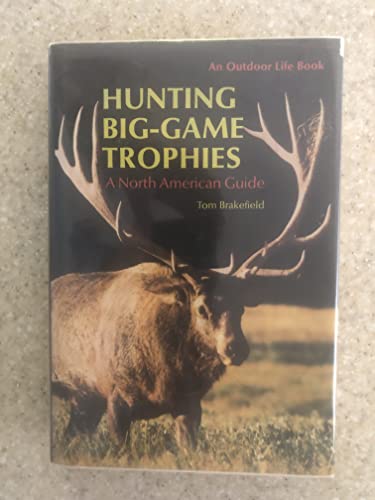 Stock image for Hunting Big-Game Trophies: A North American Guide Brakefield, Tom for sale by Mycroft's Books