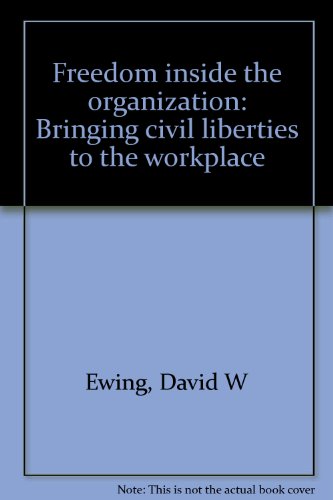 Beispielbild fr Freedom Inside the Organization : Bringing Civil Liberties to the Workplace zum Verkauf von Better World Books
