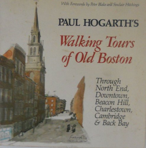 Stock image for Paul Hogarth's Walking Tours of Old Boston : Through North End, Downtown, Beacon Hill, Charleston, Cambridge, and Back Bay for sale by Better World Books