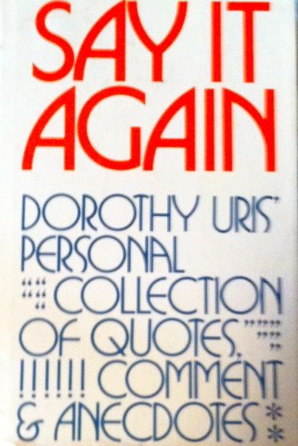 Beispielbild fr Say It Again : Dorothy Uris's Personal Collection of Quotes and Anecdotes zum Verkauf von Better World Books