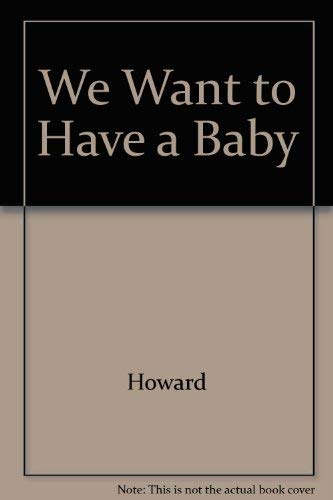 We Want to Have a Baby (9780876903513) by Howard; Schul