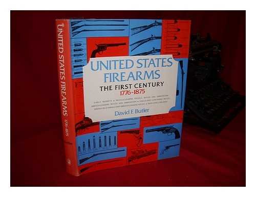 UNITED STATES FIREARMS, THE FIRST CENTURY, 1776-1875