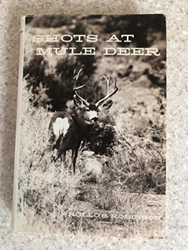 9780876910405: Shots At Mule Deer [By] Rollo S. Robinson