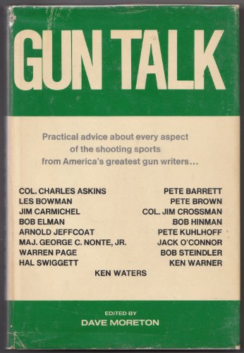 Stock image for Gun Talk: Practical Advice About Every Aspect of the Shooting Sports from America's Greatest Gun Writers for sale by Prairie Creek Books LLC.