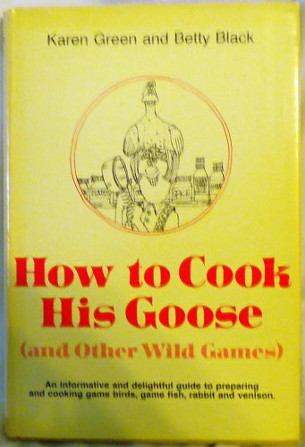 Beispielbild fr How to cook his goose (and other wild games) zum Verkauf von SecondSale