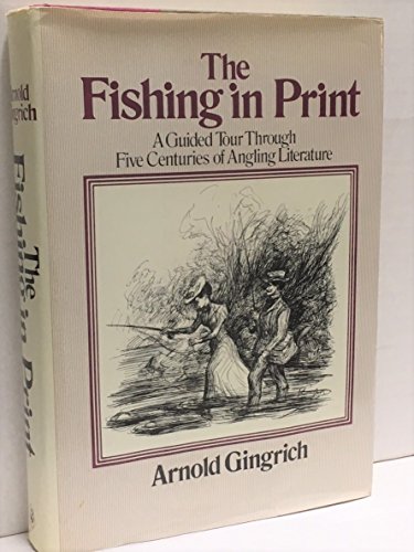 Stock image for The Fishing in Print: A Guided Tour through Five Centuries of Angling Literature for sale by Books of the Smoky Mountains