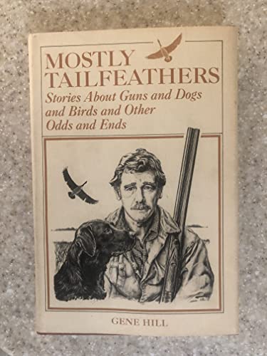 Beispielbild fr Mostly Tailfeathers: Stories About Guns and Dogs and Birds and Other Odds and Ends zum Verkauf von Books of the Smoky Mountains