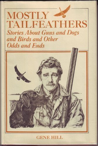 9780876911716: Mostly tailfeathers: Stories about guns and dogs and birds and other odds and ends