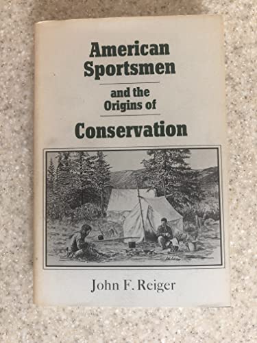 Beispielbild fr American Sportsmen and the Origins of Conservation zum Verkauf von Better World Books