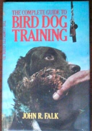 Beispielbild fr The Complete Guide to Bird Dog Training zum Verkauf von Better World Books