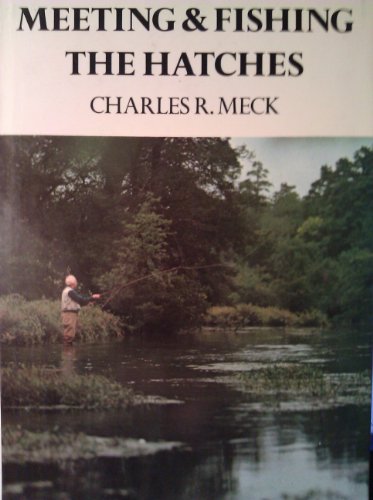 Imagen de archivo de Meeting and Fishing the Hatches a la venta por Fireside Angler