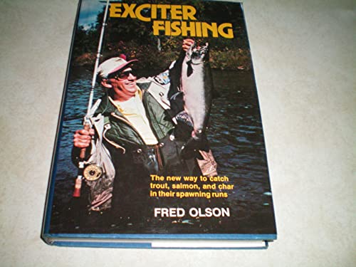 Exciter Fishing: The New Way to Catch Trout, Salmon, and Char in Their Spawning Runs