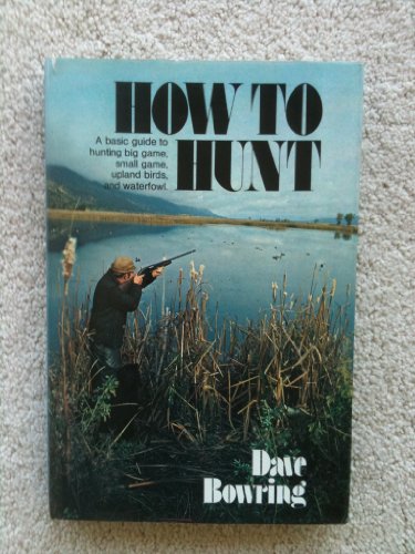 Imagen de archivo de How to hunt: A basic guide to hunting big game, small game, upland birds, and waterfowl a la venta por HPB Inc.