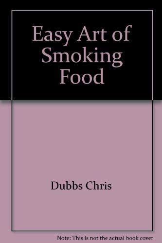 Beispielbild fr Easy Art of Smoking Food zum Verkauf von Wonder Book