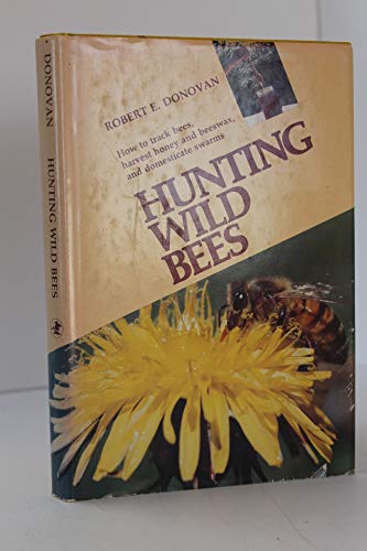 Imagen de archivo de Hunting Wild Bees: How to Track Bees, Harvest Honey and Beeswax, and Domesticate Swarms a la venta por ThriftBooks-Atlanta