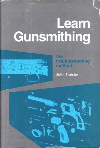 Learn Gunsmithing: The Troubleshooting Method.
