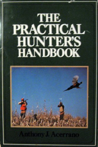 9780876913420: The Practical Hunter's Handbook [Paperback] by Acerrano, Anthony J.