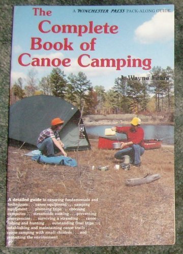 The complete book of canoe camping (9780876913529) by Fears, J. Wayne