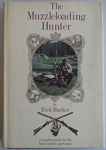 Beispielbild fr The Muzzleloading Hunter Being a Complete Guide for the Black Powder Sportsman zum Verkauf von Z-A LLC
