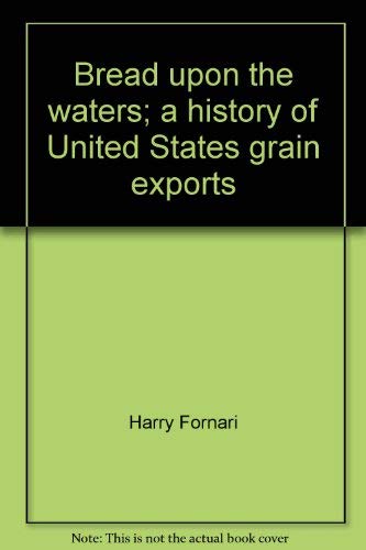 Stock image for Bread upon the waters;: A history of United States grain exports for sale by Irish Booksellers