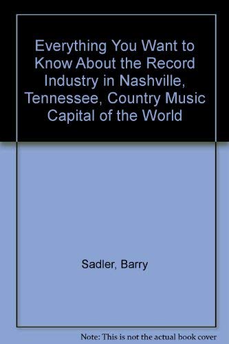 Everything You Want to Know About the Record Industry in Nashville, Tennessee, Country Music Capital of the World (9780876952276) by Sadler, Barry