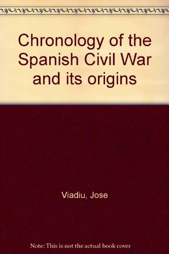 CHRONOLOGY OF THE SPANISH CIVIL WAR AND ITS ORIGINS