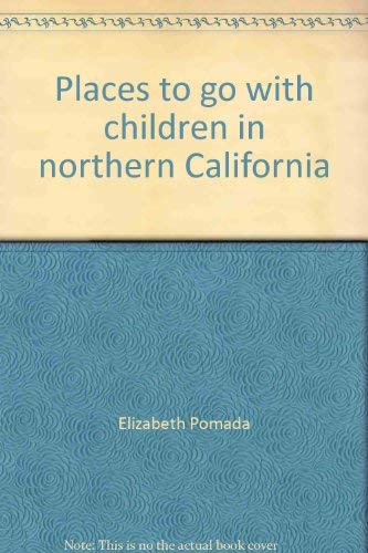 Imagen de archivo de Places to go with children in northern California a la venta por Buyback Express