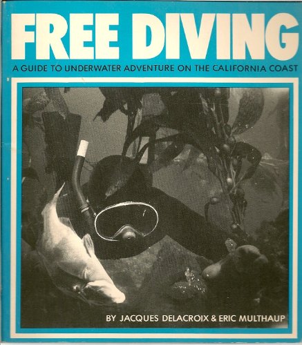 9780877010623: Free Diving: A Guide to Underwater Adventure on the California Coast