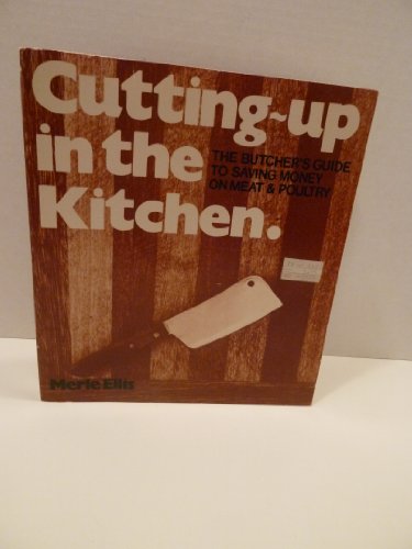 9780877010715: Cutting Up in the Kitchen: The Butcher's Guide to Saving Money on Meat & Poultry