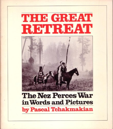 Stock image for The great retreat: The Nez Perces war in words and pictures for sale by Better World Books: West