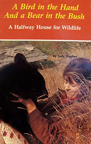 A BIRD IN THE HAND AND A BEAR IN THE BUSH, A Halfway House for Wildlife