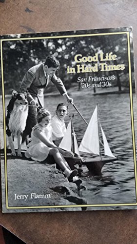 Good Life in Hard Times: San Francisco's '20s and '30s (9780877010920) by Jerry Flamm