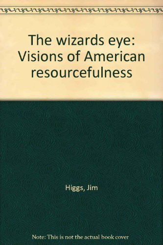 THE WIZARD'S EYE - Visions of American Resourcefulness