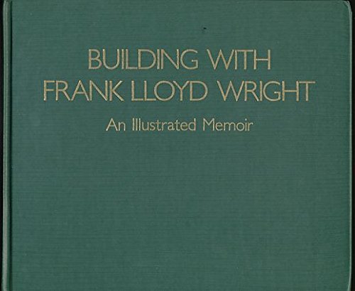 Stock image for Building with Frank Lloyd Wright : An Illustrated Memoir for sale by Better World Books