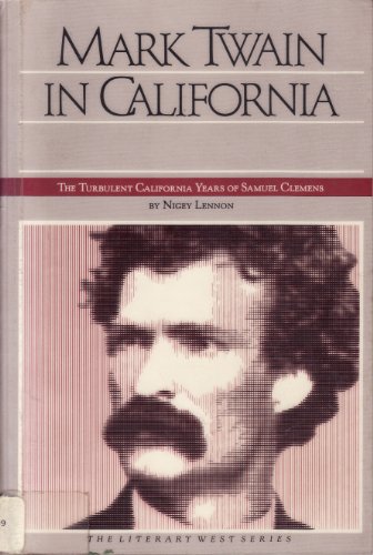 Imagen de archivo de Mark Twain in California: The Turbulent California Years of Samuel Clemens (The Literary West Series) a la venta por Books From California