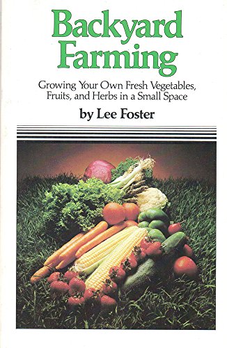 Stock image for Backyard Farming: Growing Your Own Fresh Vegetables, Fruits, and Herbs in a Small Space for sale by HPB-Ruby