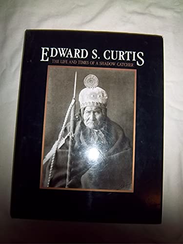 Beispielbild fr Edward S. Curtis: The Life and Times of a Shadow Catcher zum Verkauf von A Turn of the Page Books