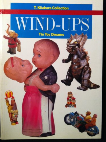 Stock image for Wind-Ups: Tin Toy Dreams (T. Kitahara Collection) for sale by HPB-Diamond