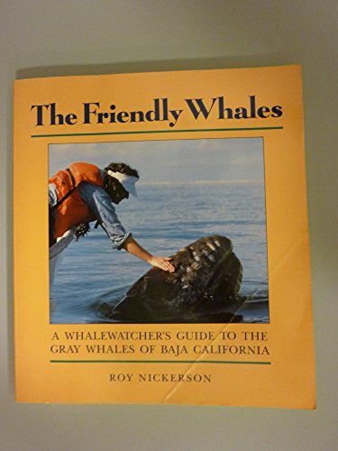Friendly Whales: A Whalewatcher's Guide to the Gentle Gray Whales of Baja California