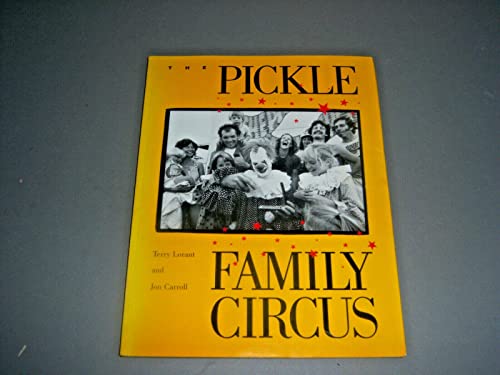 Stock image for The Pickle Family Circus : The Romance and History of America's One-Ring Traveling Circus for sale by Better World Books: West