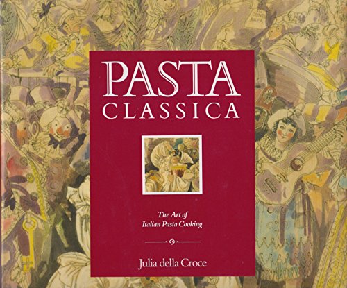 Imagen de archivo de Pasta Classica: The Art of Italian Pasta Cooking a la venta por Orion Tech
